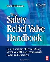 The Safety Relief Valve Handbook: Design and Use of Process Safety Valves to ASME and International Codes and Standards (Butterworth-Heinemann/IChemE)
