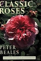 Classic Roses: An Illustrated Encyclopaedia and Grower's Manual of Old Roses, Shrub Roses and Climbers