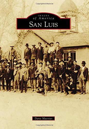 San Luis (Images of America), by Dana Maestas