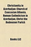 Christianity in Azerbaijan: Church of Caucasian Albania, Roman Catholicism in Azerbaijan, Christ the Redeemer Parish