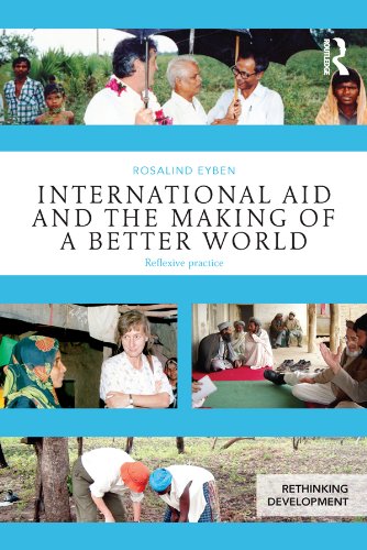 International Aid and the Making of a Better World: Reflexive Practice (Rethinking Development)