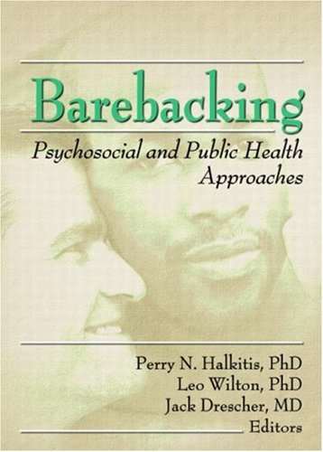 Barebacking: Psychosocial and Public Health Approaches