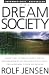 The Dream Society: How the Coming Shift from Information to Imagination Will Transform Your Business