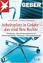 Arbeitsplatz in Gefahr - das sind Ihre Rechte: K&uuml;ndigung - Besch&auml;ftigungsgesellschaft - Aufhebungsvertrag - Mobbing - Trennungsgespr&auml;che