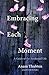 Embracing Each Moment: A Guide to the Awakened Life