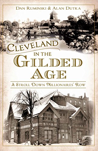 Cleveland in the Gilded Age: A Stroll Down Millionaires' Row (American Chronicles)