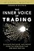 The Inner Voice of Trading: Eliminate the Noise, and Profit from the Strategies That Are Right for You