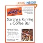 The Complete Idiot's Guide to Starting and Running a Coffee Bar