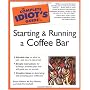 The Complete Idiot's Guide to Starting and Running a Coffee Bar (Complete Idiot's Guides (Lifestyle Paperback))