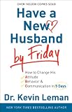 Have a New Husband by Friday: How to Change His Attitude,