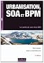 Urbanisation, SOA et BPM - 4�me �dition - Le point de vue du DSI