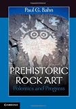 Prehistoric Rock Art: Polemics and Progress