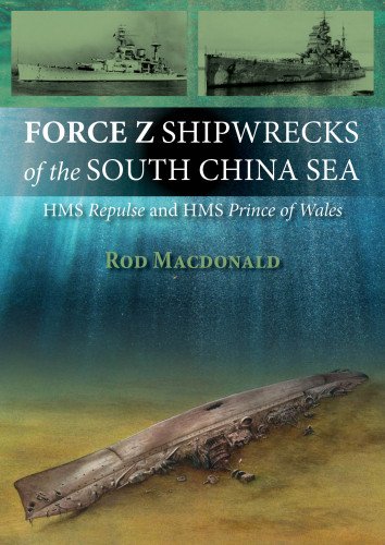 force z shipwrecks of the south china sea hms prince of wales and hms repulse
