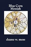 Blue Corn Messiah (Hidden Manna of the Sacred Circle)