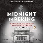 Midnight in Peking: How the Murder of a Young Englishwoman Haunted the Last Days of Old China | Paul French