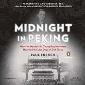 Midnight in Peking: How the Murder of a Young Englishwoman Haunted the Last Days of Old China | [Paul French]