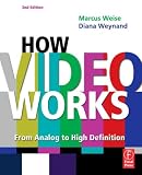 How Video Works, Second Edition: From Analog to High Definition