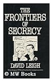 The frontiers of secrecy : closed government in Britain