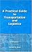 A Practical Guide to Transportation and Logistics