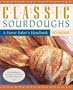 Classic Sourdoughs: A Home Baker's Handbook