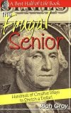 The Frugal Senior: Hundreds of Creative Ways to Stretch a Dollar! (The Best Half of Life)
