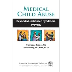 Medical Child Abuse: Beyond Munchausen Syndrome by Proxy by Thomas A., M.D. Roesler and Carole Jenny