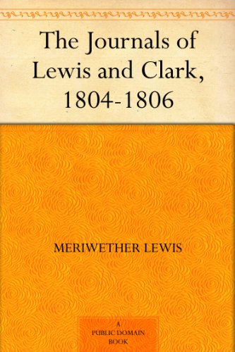 The Journals of Lewis and Clark, 1804-1806