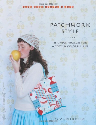 Patchwork Style: 35 Simple Projects for a Cozy and Colorful Life