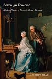 Sovereign feminine : music and gender in eighteenth-century Germany