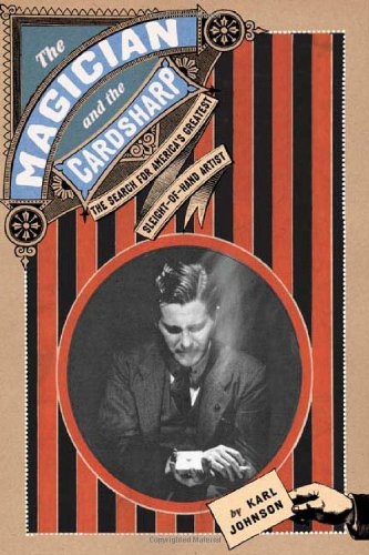 The Magician and the Cardsharp: The Search for America's Greatest Sleight-of-Hand Artist, by Karl Johnson The Magician and the Cardsharp: The Search for America's Greatest Sleight-of-Hand Artist, by Karl Johnson