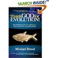 Thank God for Evolution!: How the Marriage of Science and Religion Will Transform Your Life and Our World by Michael Dowd