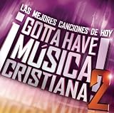 Gotta Have Musica Cristiana, Vol. 2. Various Artists Tracks: Coronado de Gloria - Julissa, Julissa, En Los Montes, En Los Valles - Funky, Marcos Witt, Isaias - Daniel Calveti, Daniel Calvetti, Es Grande - Danilo Montero, Predica Sin Hablar - Leonardo, Invencible y Fuerte - Vertical, Con Todo - Rojo, Dando Vueltas - Aline Barros, Tomalo - Hillsong United,, Te