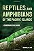 Reptiles and Amphibians of the Pacific Islands: A Comprehensive Guide