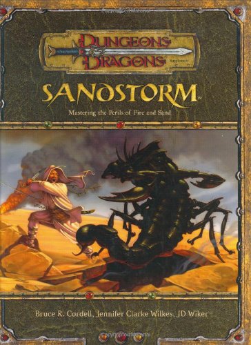 Sandstorm: Mastering the Perils of Fire and Sand (Dungeons & Dragons d20 3.5 Fantasy Roleplaying Supplement), by Bruce R. Cordell, Jennife
