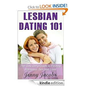 Lesbian Dating 101: The Gay-Girl's Guide to Finding Romance, Sex