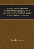 Produkt-Bild: A complete practice of midwifery Consisting of upwards of forty cases or observations in that valuable art, selected from many others, in the course . female practitioners in an art so importan