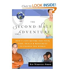The Second-Half Adventure: Don't Just Retire-Use Your Time, Skills, and Resources  to Change the World