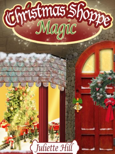 Christmas Shoppe Magic (Juliette Hill's Christmas Shorts Book 2)
