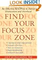 Find Your Focus Zone: An Effective New Plan to Defeat Distraction and Overload