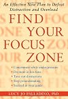 Find Your Focus Zone: An Effective New Plan to Defeat Distraction and Overload