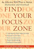 Find Your Focus Zone: An Effective New Plan to Defeat Distraction and Overload
