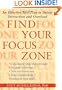 Find Your Focus Zone: An Effective New Plan to Defeat Distraction and Overload