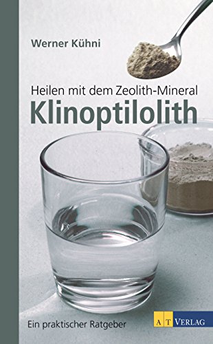 Heilen mit dem Zeolith-Mineral Klinoptilolith: Ein praktischer Ratgeber (German Edition)