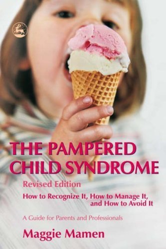 The Pampered Child Syndrome: How to Recognize it, How to Manage it, and How to Avoid it - A Guide for Parents and Professionals by Maggie Mamen (2005-10-14)
