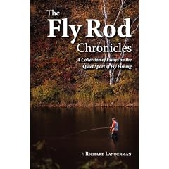 The Fly Rod Chronicles - A Collection of Essays on the Quiet Sport of Fly Fishing