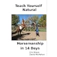 Teach Yourself Natural Horsemanship In 14 Days: The Complete Horse Training Guide by David McMahon and Eric Bravo