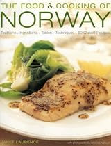 The Food and Cooking of Norway: Traditions, Ingredients, Tastes, Techniques and Over 60 Classic Recipes (The Food & Cooking of)