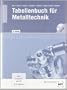Tabellenbuch f�r Metalltechnik: Theoretische Grundlagen, Technisches Zeichnen, Werkstofftechnik, Maschinenelemente, Fertigungstechnik, Steuerungs- und Regelungstechnik, Informationsverarbeitung