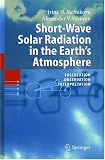 Short-Wave Solar Radiation in the Earths Atmosphere: Calculation, Observation, Interpretation