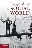 Conceptualising the social world : principles of sociological analysis